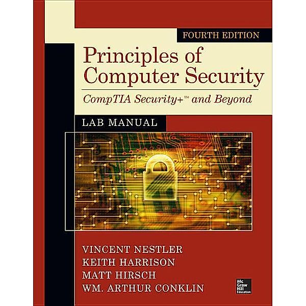 Nestler, V: Principles of Computer Security Lab Manual, Vincent J. Nestler, Keith Harrison, Matthew P. Hirsch, Wm. Arthur Conklin, Corey Schou