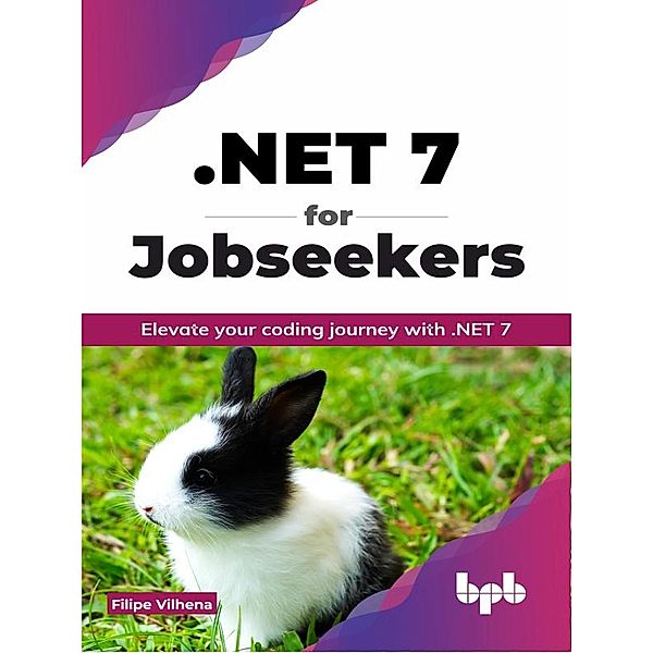 .NET 7 for Jobseekers: Elevate your coding journey with .NET 7, Filipe Vilhena