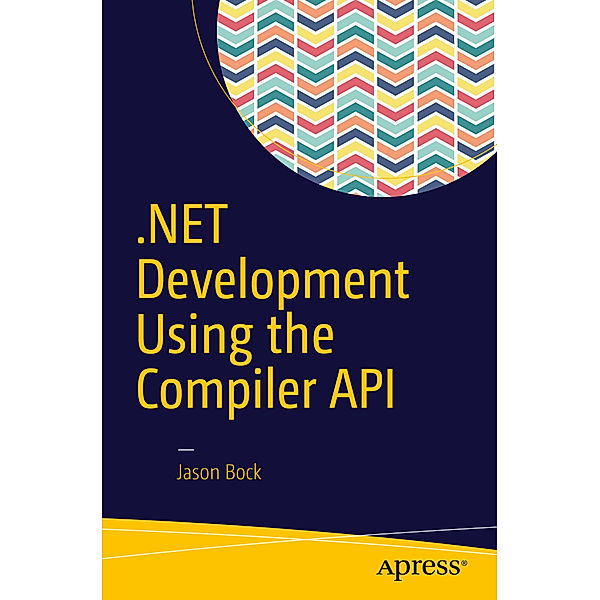 .NET Development Using the Compiler API, Jason Bock