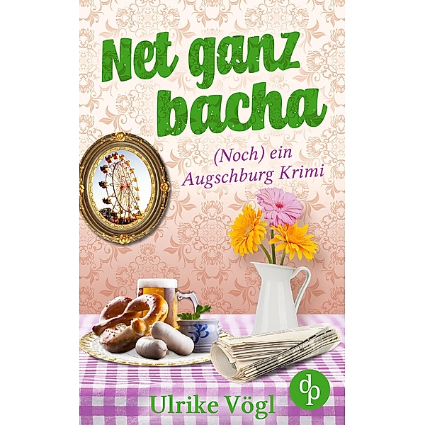 Net ganz bacha / Helena Hansen ermittelt-Reihe Bd.3, Ulrike Vögl