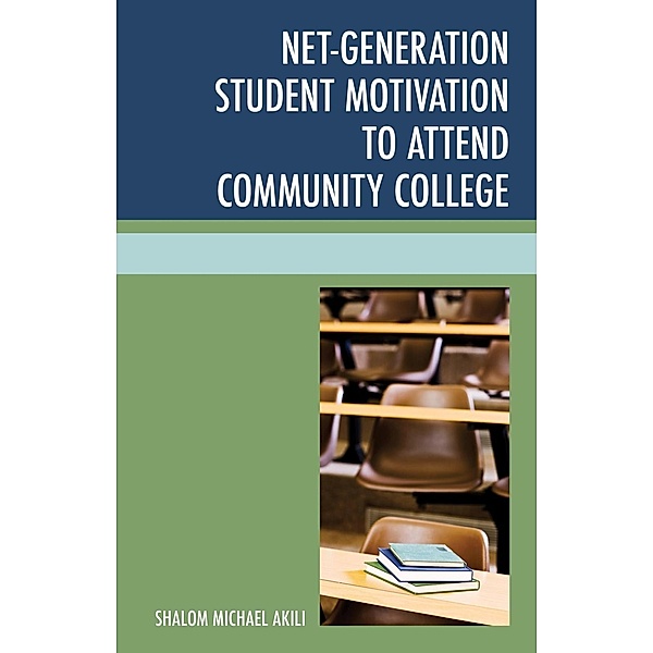 Net-Generation Student Motivation to Attend Community College, Shalom Michael Akili