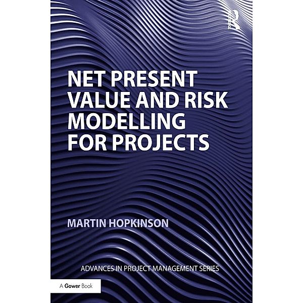 Net Present Value and Risk Modelling for Projects, Martin Hopkinson