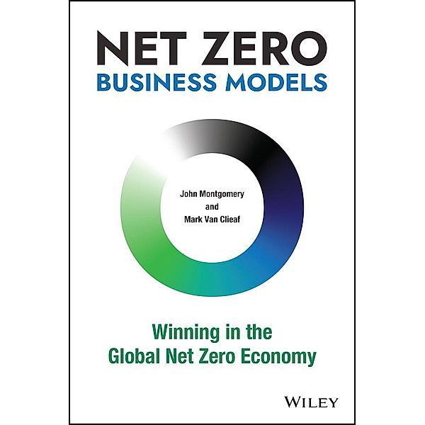 Net Zero Business Models, John Montgomery, Mark van Clieaf