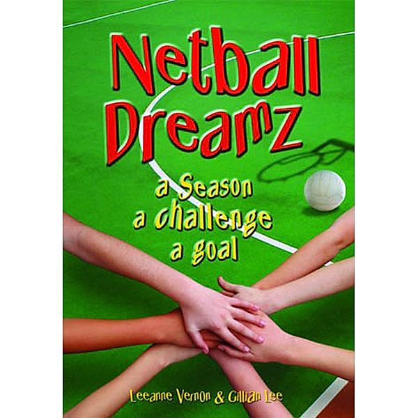 Netball Dreamz - a Season a Challenge a Goal / Netball Dreamz, Leeanne Vernon, Gillian Lee