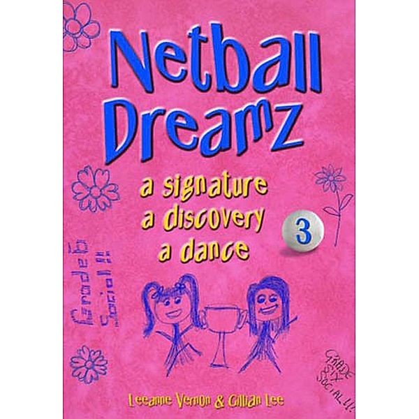 Netball Dreamz - a Signature a Discovery a Dance / Netball Dreamz, Leeanne Vernon, Gillian Lee
