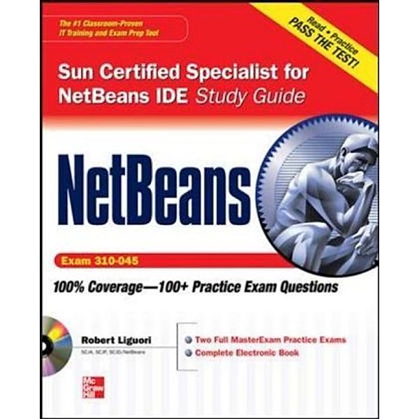NetBeans IDE Programmer Certified Expert Exam Guide (Exam 310-045), Robert J. Liguori, Ryan Cuprak
