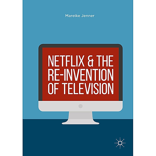 Netflix and the Re-invention of Television, Mareike Jenner