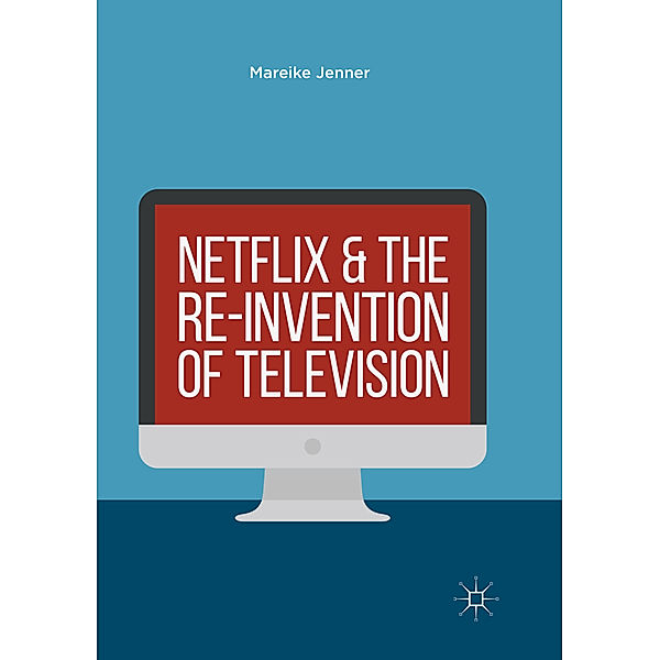 Netflix and the Re-invention of Television, Mareike Jenner