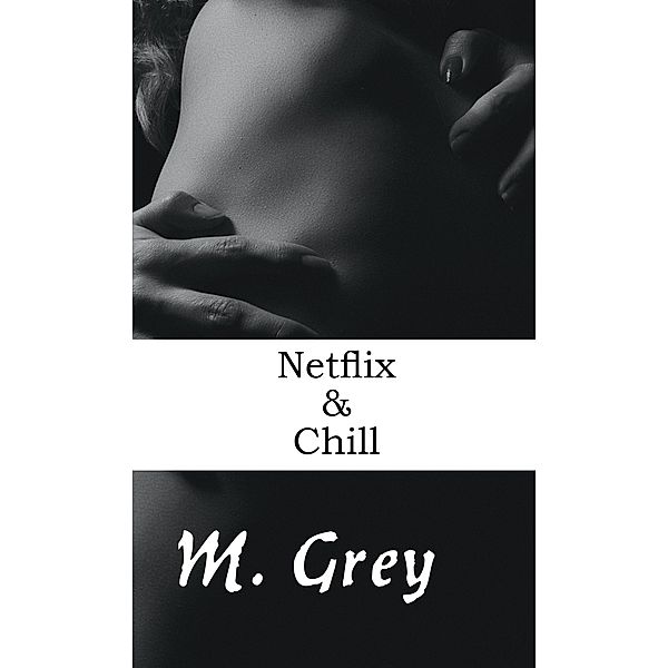 Netflix & Chill, M. Grey