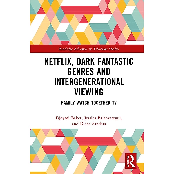 Netflix, Dark Fantastic Genres and Intergenerational Viewing, Djoymi Baker, Jessica Balanzategui, Diana Sandars