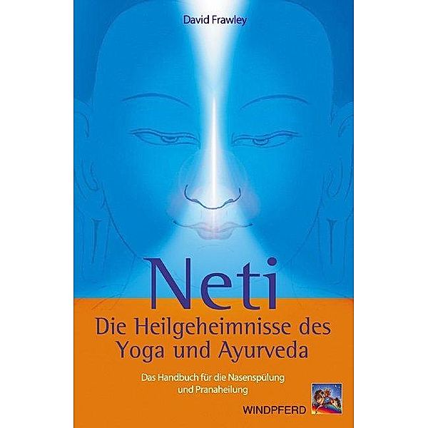 Neti - Die Heilgeheimnisse des Yoga und Ayurveda, David Frawley