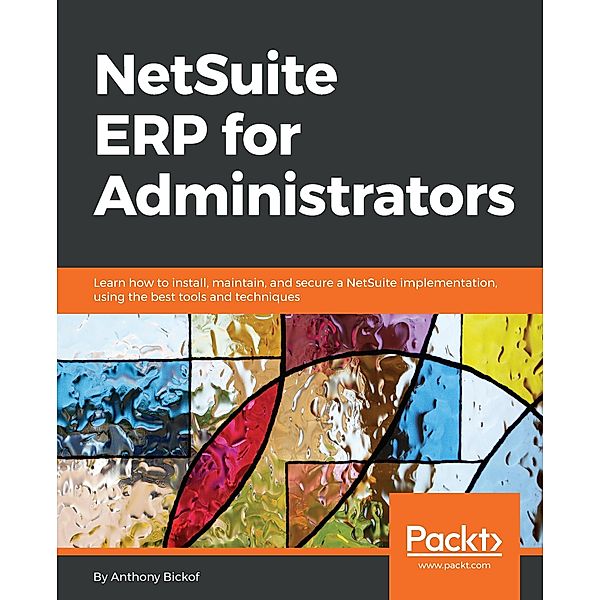 NetSuite ERP for Administrators, Anthony Bickof