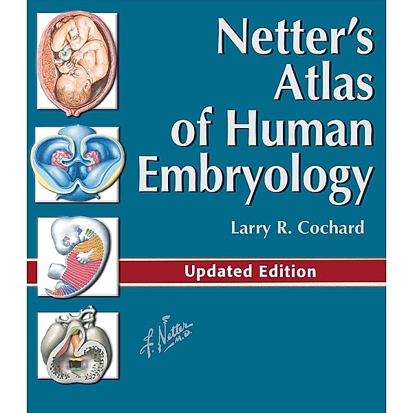 Netter's Atlas of Human Embryology E-Book, Larry R. Cochard
