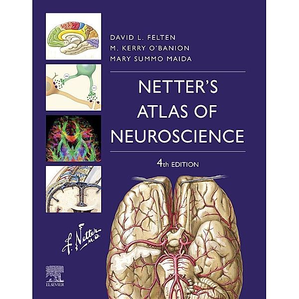 Netter's Atlas of Neuroscience E-Book / Netter Basic Science, David L. Felten, Michael K. O'Banion, Mary Summo Maida