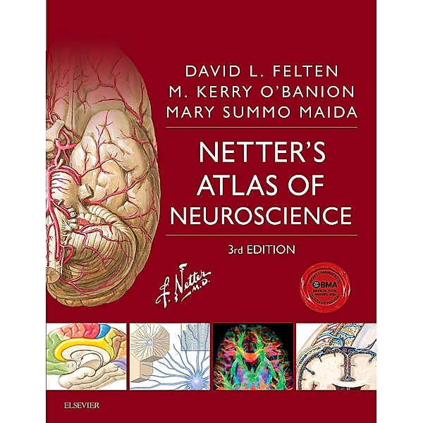 Netter's Atlas of Neuroscience E-Book / Netter Basic Science, David L. Felten, Michael K. O'Banion, Mary E Maida
