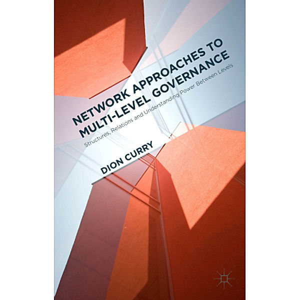 Network Approaches to Multi-Level Governance, Dion Curry