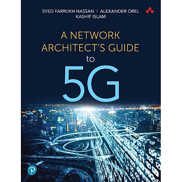 Network Architect's Guide to 5G, A, Syed Farrukh Hassan, Alexander Orel, Kashif Islam