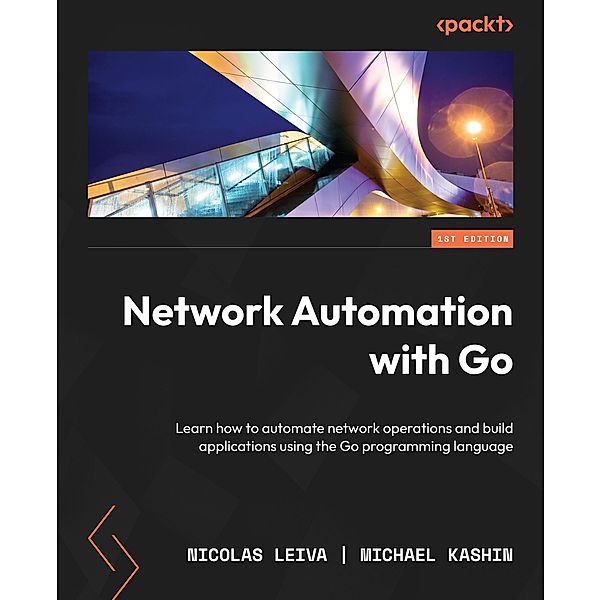 Network Automation with Go, Nicolas Leiva, Michael Kashin