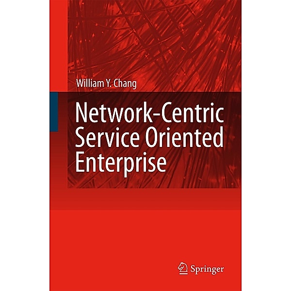 Network-Centric Service Oriented Enterprise, William Y Chang