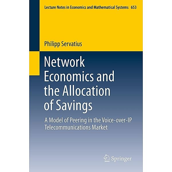 Network Economics and the Allocation of Savings / Lecture Notes in Economics and Mathematical Systems Bd.653, Philipp Servatius