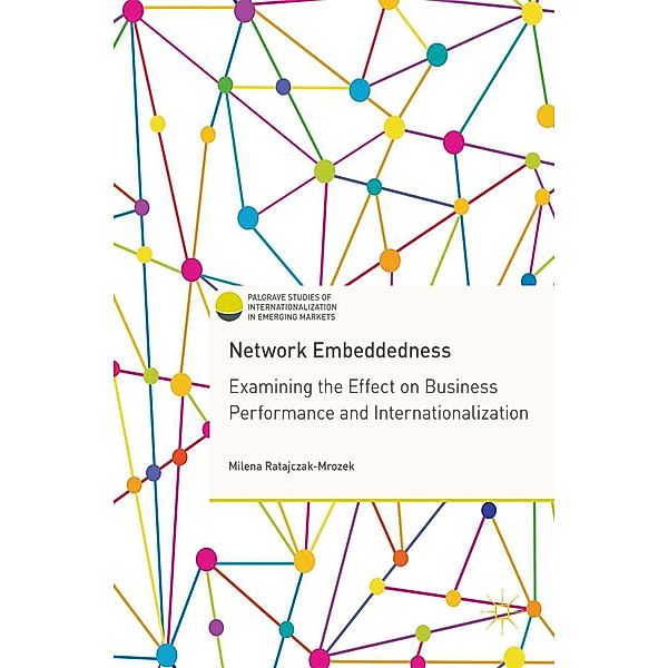 Network Embeddedness / Palgrave Studies of Internationalization in Emerging Markets, Milena Ratajczak-Mrozek