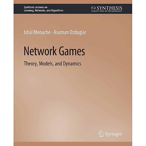 Network Games / Synthesis Lectures on Learning, Networks, and Algorithms, Asu Ozdaglar, Ishai Menache