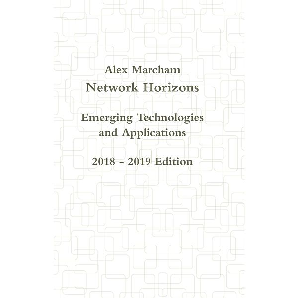 Network Horizons Emerging Technologies and Applications 2018 - 2019 Edition, Alex Marcham