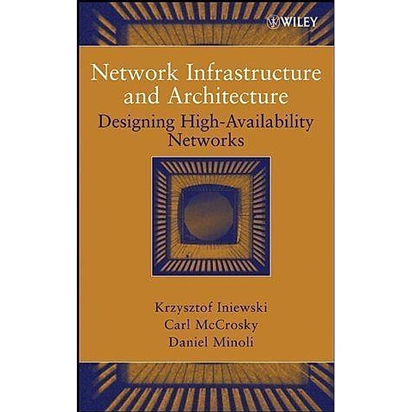 Network Infrastructure and Architecture, Krzysztof Iniewski, Carl Mccrosky, Daniel Minoli