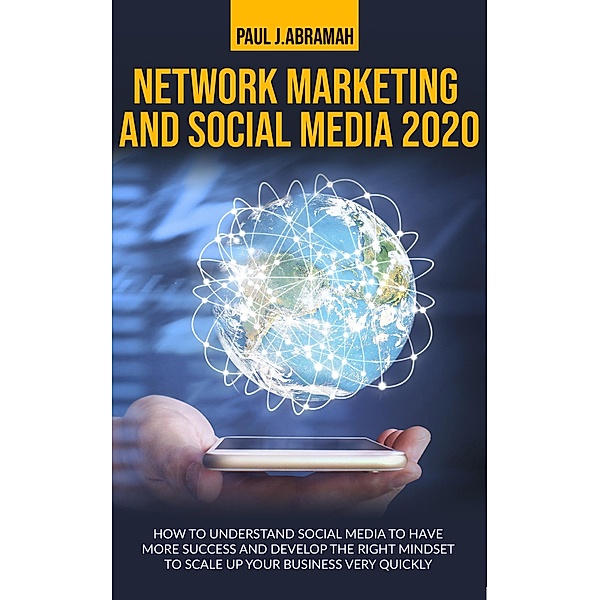 Network Marketing and Social Media 2020, Paul J. Abramah