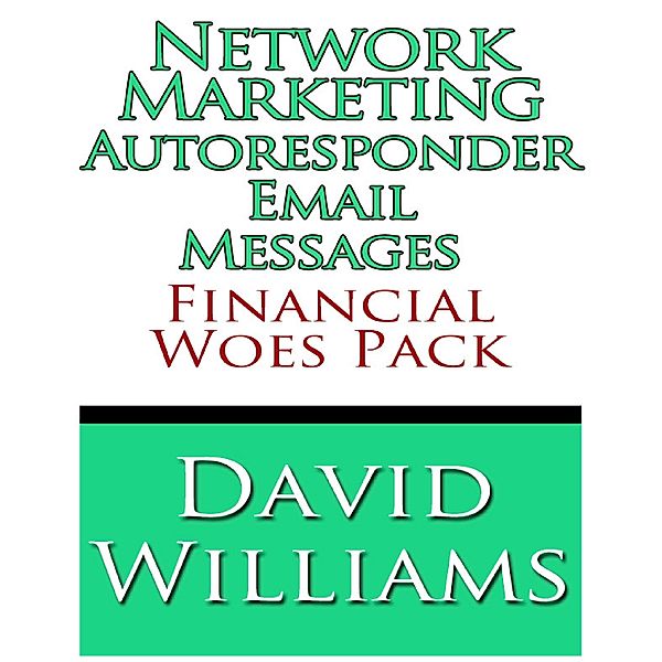 Network Marketing Autoresponder Email Messages - Financial Woes Pack, David Williams