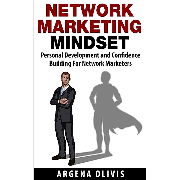 Network Marketing Mindset: Personal Development and Confidence Building For Network Marketers, Argena Olivis