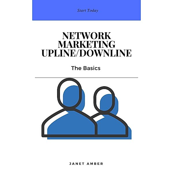 Network Marketing Upline/Downline: The Basics, Janet Amber