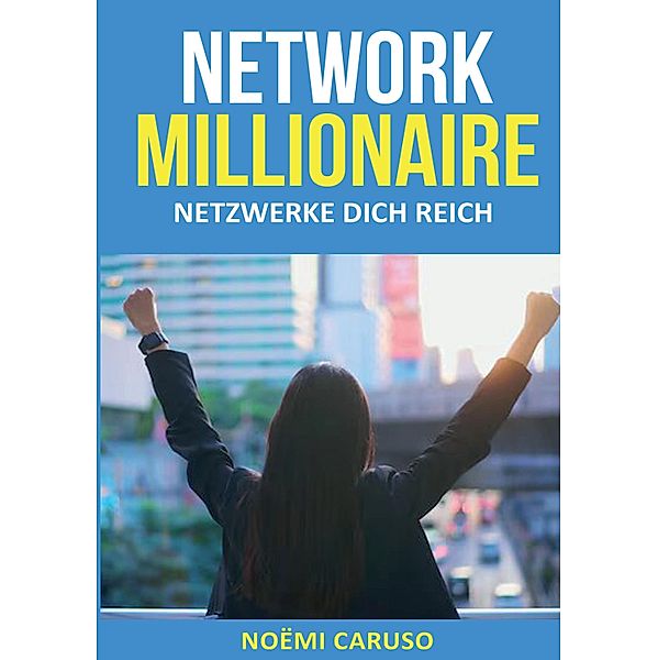 Network Millionaire - Netzwerke dich reich, Noëmi Caruso