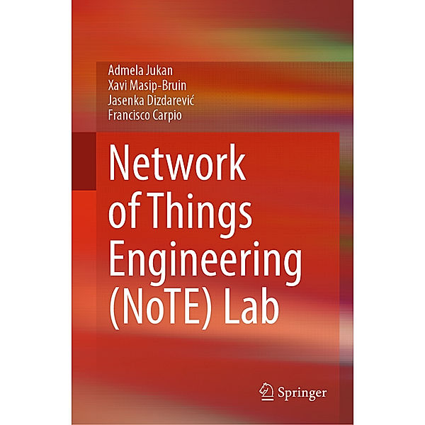 Network of Things Engineering (NoTE) Lab, Admela Jukan, Xavi Masip-Bruin, Jasenka Dizdarevic, Francisco Carpio