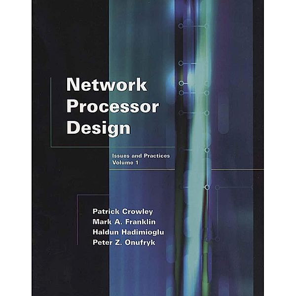 Network Processor Design, Mark A. Franklin, Patrick Crowley, Haldun Hadimioglu, Peter Z. Onufryk