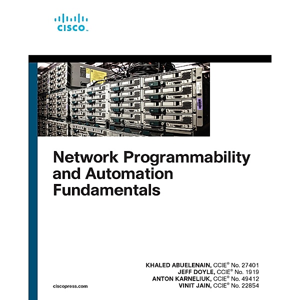 Network Programmability and Automation Fundamentals / Networking Technology, Khaled Abuelenain, Jeff Doyle, Anton Karneliuk, Vinit Jain
