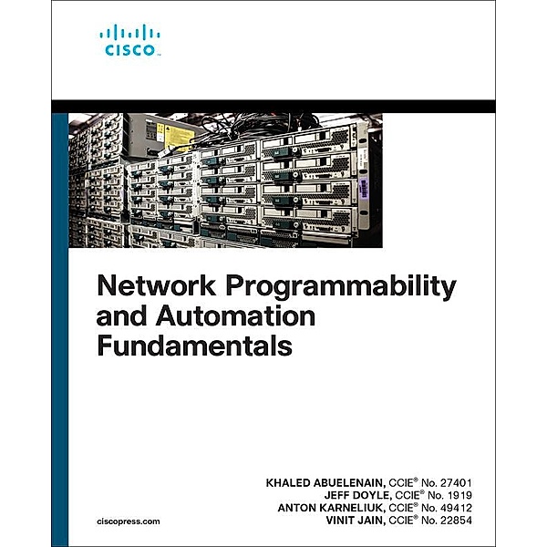 Network Programmability and Automation Fundamentals, Khaled Abuelenain, Vinit Jain, Anton Karneliuk, Jeff Doyle