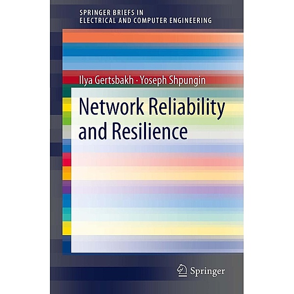 Network Reliability and Resilience / SpringerBriefs in Electrical and Computer Engineering, Ilya Gertsbakh, Yoseph Shpungin