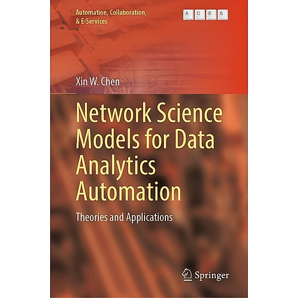 Network Science Models for Data Analytics Automation / Automation, Collaboration, & E-Services Bd.9, Xin W. Chen
