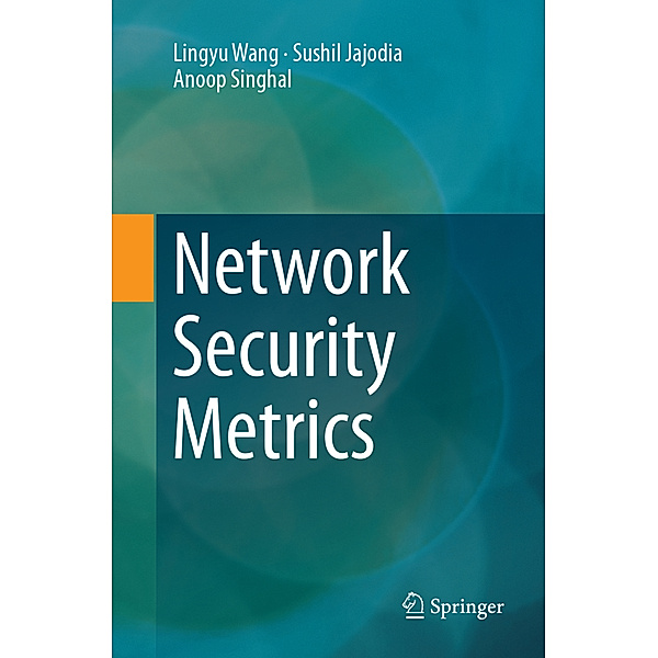 Network Security Metrics, Lingyu Wang, Sushil Jajodia, Anoop Singhal