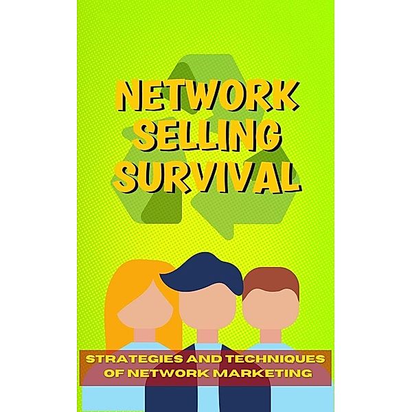 Network Selling Survival: Strategies and Techniques for Thriving in the Competitive World of Network Marketing., Jerry Con