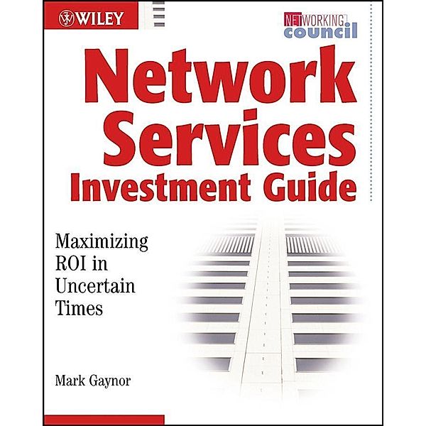 Network Services Investment Guide / Wiley Networking Council Series, Mark Gaynor