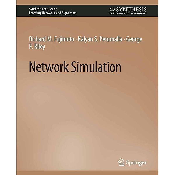 Network Simulation / Synthesis Lectures on Learning, Networks, and Algorithms, Richard M. Fujimoto, Kalyan S. Perumalla, George F. Riley