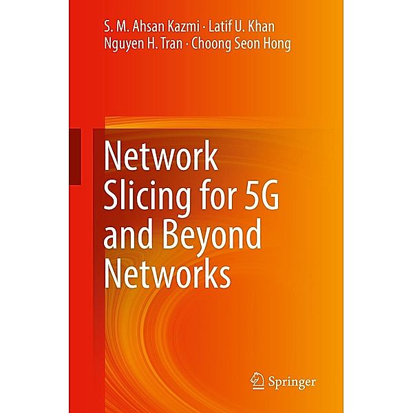 Network Slicing for 5G and Beyond Networks, S. M. Ahsan Kazmi, Latif U. Khan, Nguyen H. Tran, Choong Seon Hong