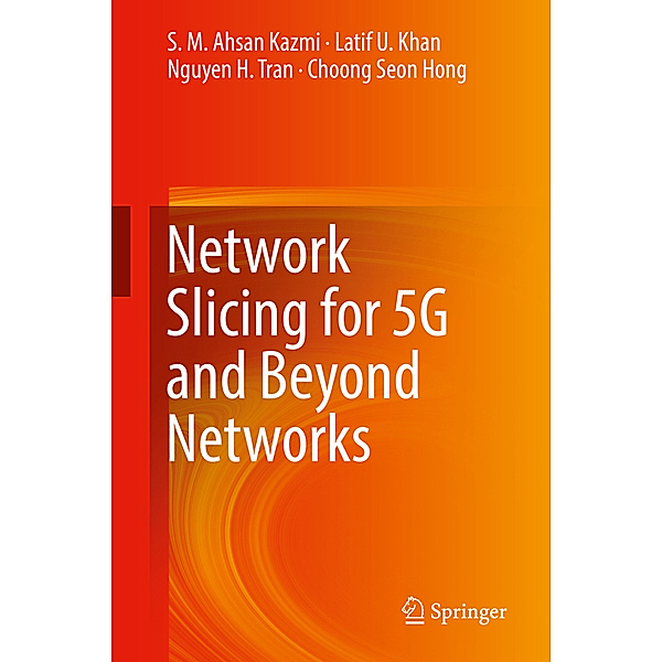 Network Slicing for 5G and Beyond Networks, S. M. Ahsan Kazmi, Latif U. Khan, Nguyen H. Tran, Choong Seon Hong