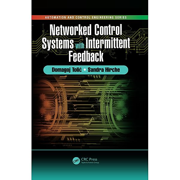 Networked Control Systems with Intermittent Feedback, Domagoj Tolic, Sandra Hirche