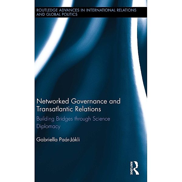 Networked Governance and Transatlantic Relations / Routledge Advances in International Relations and Global Politics, Gabriella Paar-Jakli