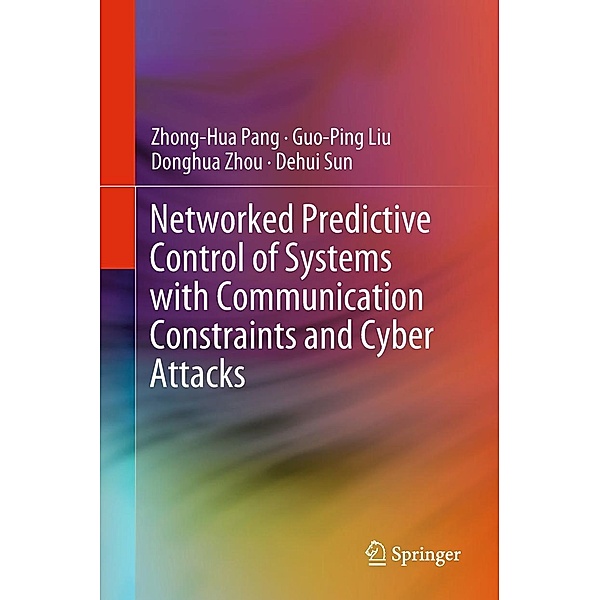 Networked Predictive Control of Systems with Communication Constraints and Cyber Attacks, Zhong-Hua Pang, Guo-Ping Liu, Donghua Zhou, Dehui Sun