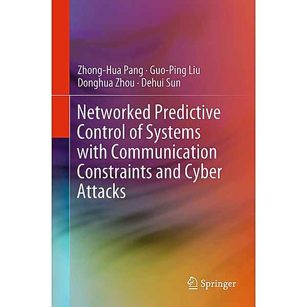 Networked Predictive Control of Systems with Communication Constraints and Cyber Attacks, Zhong-Hua Pang, Guo-Ping Liu, Donghua Zhou, Dehui Sun