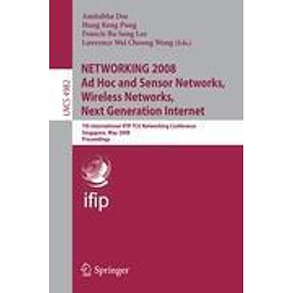 NETWORKING 2008 Ad Hoc and Sensor Networks, Wireless Networks, Next Generation Internet